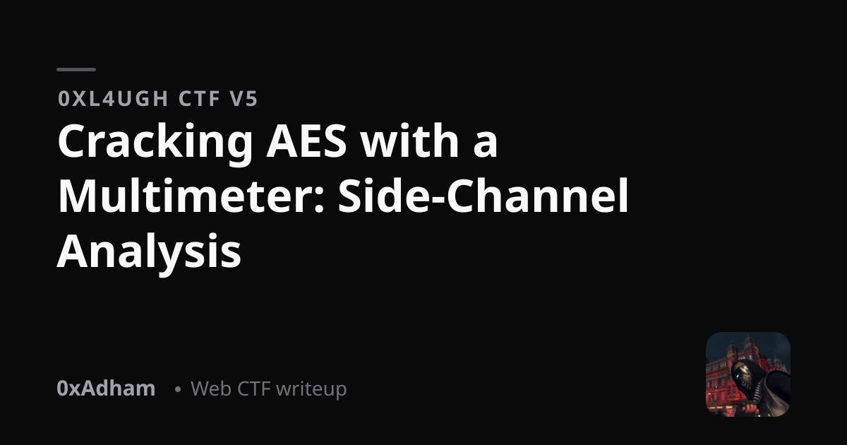 0xL4ugh CTF v5 — Cracking AES with a Multimeter: Side-Channel Analysis