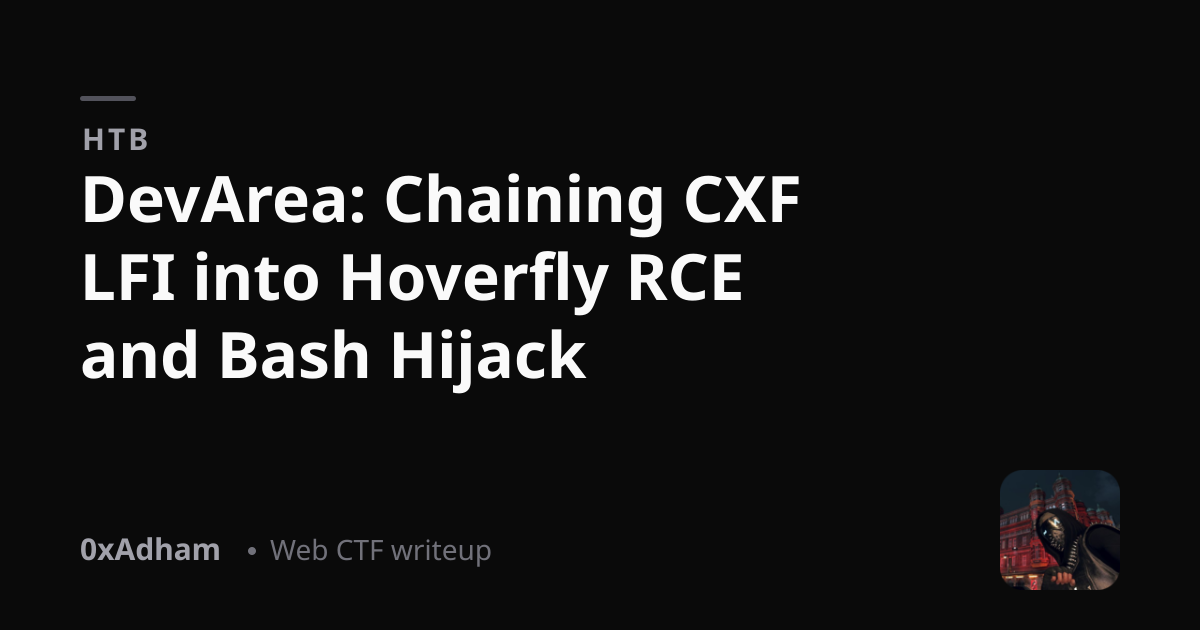 HTB — DevArea: Chaining CXF LFI into Hoverfly RCE and Bash Hijack