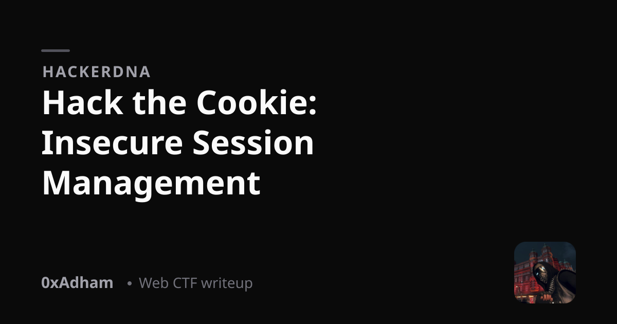 HackerDNA — Hack the Cookie: Insecure Session Management