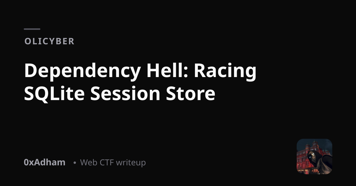 OliCyber — Dependency Hell: Racing SQLite Session Store