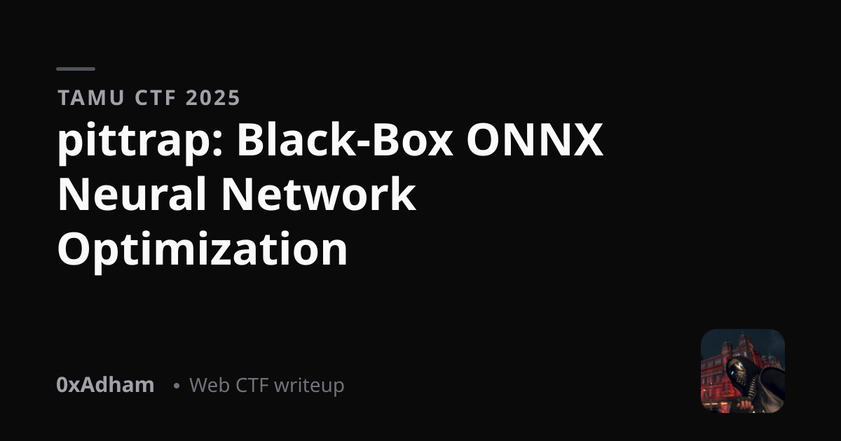 TAMU CTF 2025 — pittrap: Black-Box ONNX Neural Network Optimization